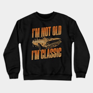 I'm not old i'm classic. Crewneck Sweatshirt